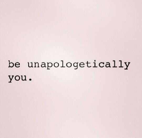 Be unapologetically you!